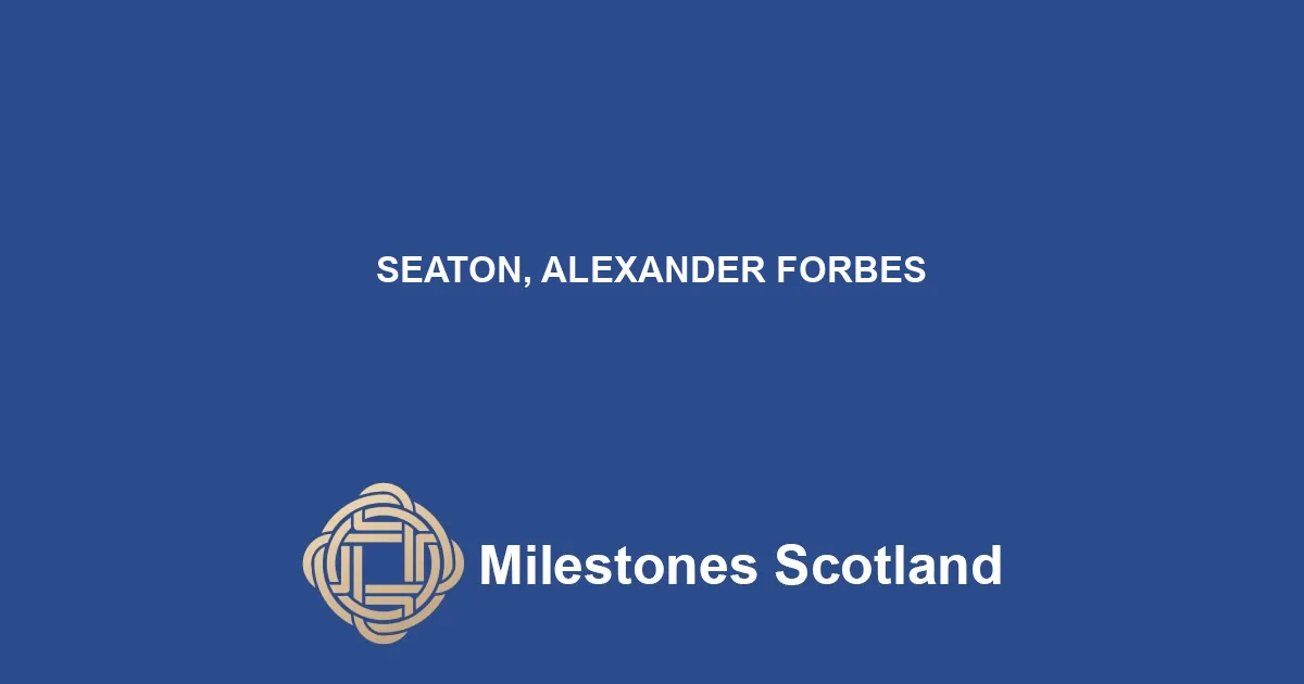 SEATON, ALEXANDER FORBES